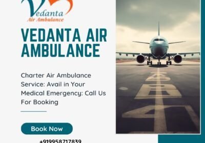 Hire-Vedanta-Air-Ambulance-from-Delhi-Easily-with-Medical-Support-2