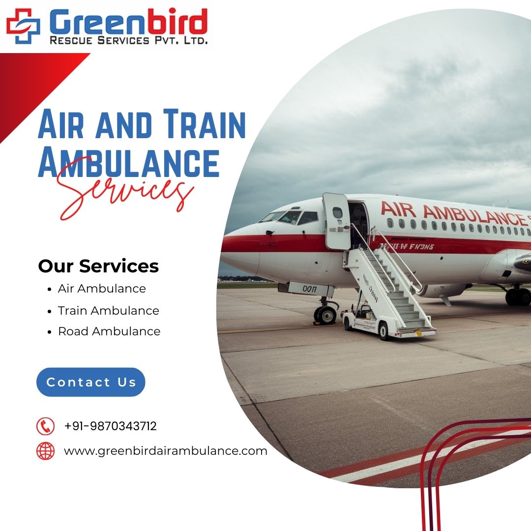 Greenbird Air and Train Ambulance Services in Guwahati