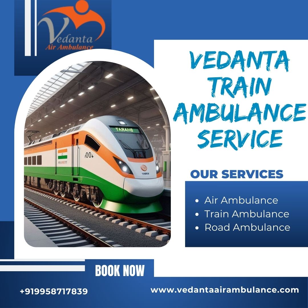 For patient safety during transfers, choose Guwahati’s Vedanta Train
