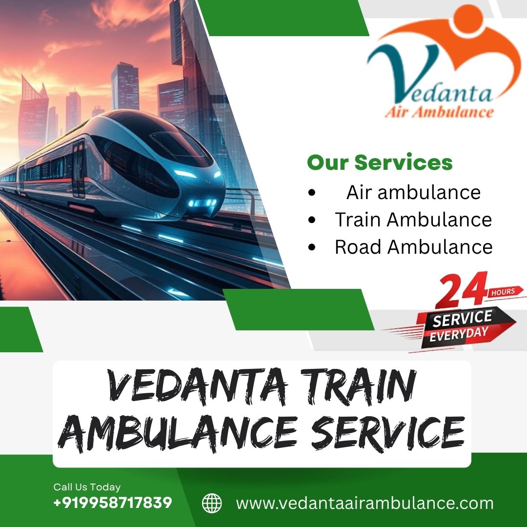 For a secure patient transfer use Vedanta Train Ambulance in Guwahati