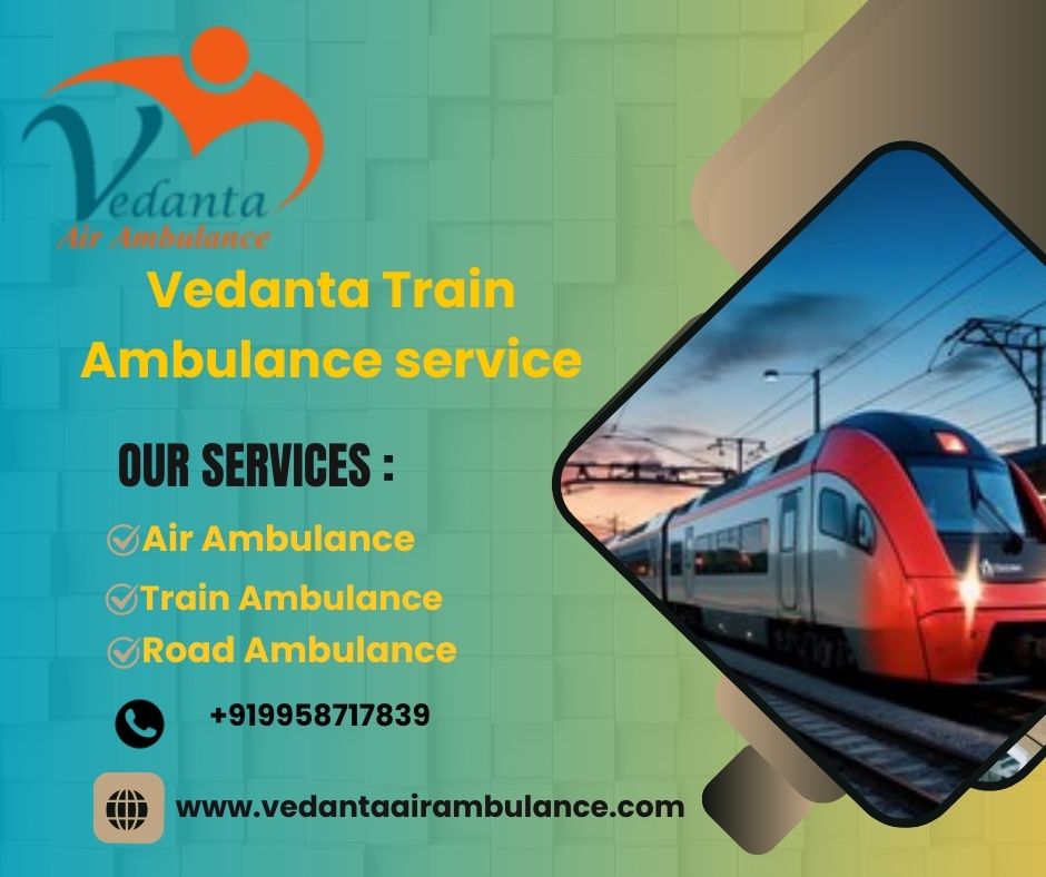 Choose Vedanta Train Ambulance Service in Dibrugarh