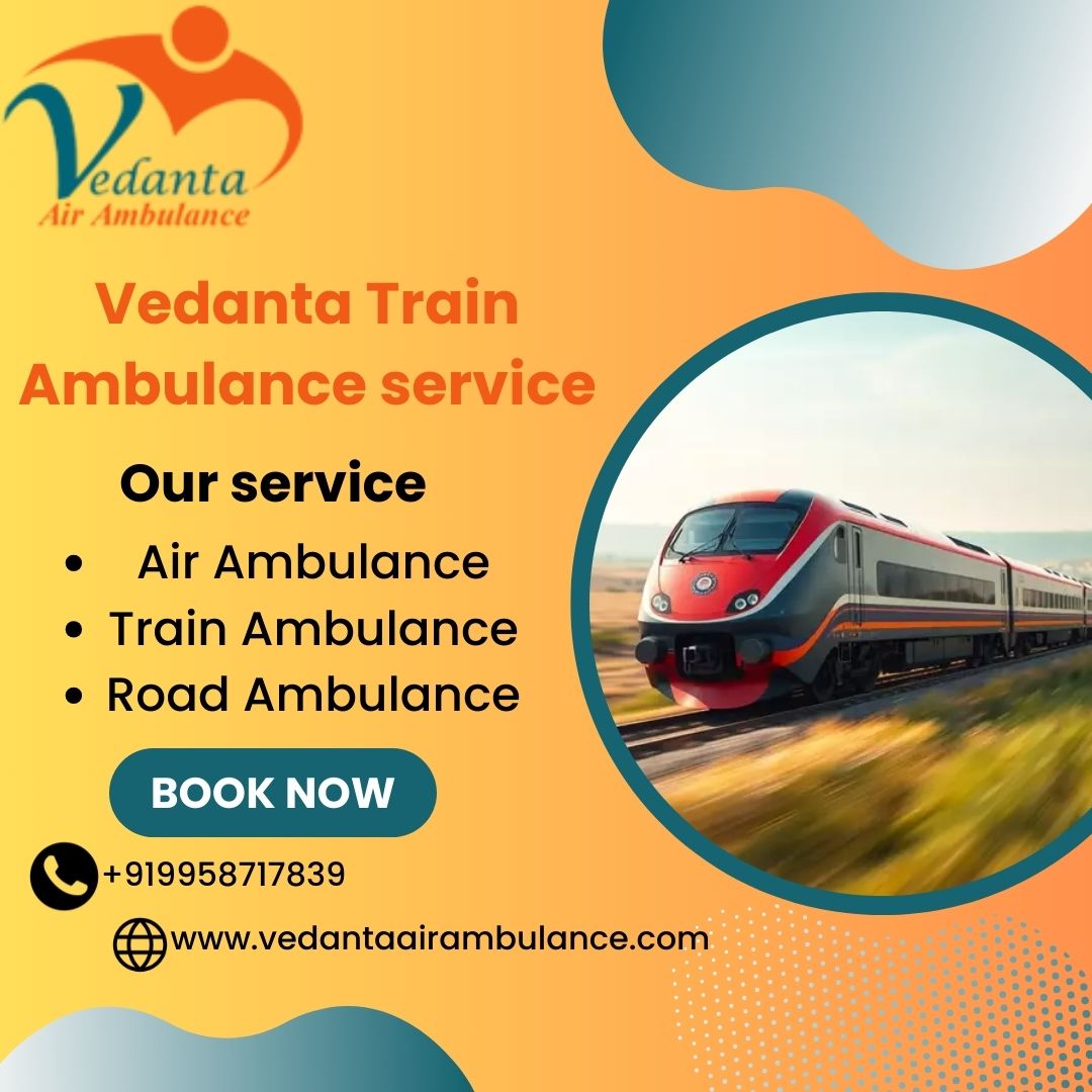 Vedanta Train Ambulance in Siliguri is known for providing a seamless