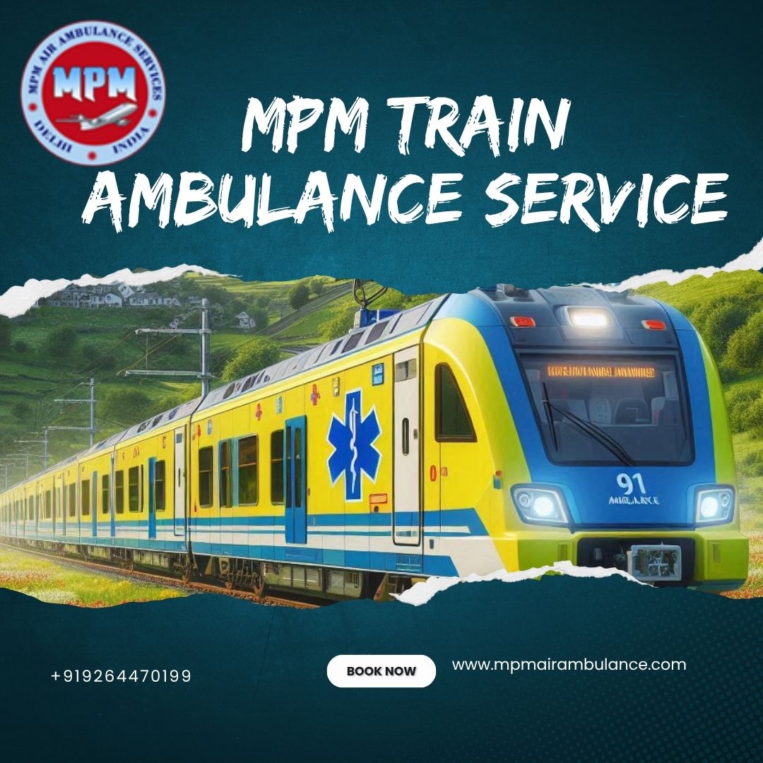 MPM ICU Train Ambulance in Kolkata- Comfortable and safe medical Shift