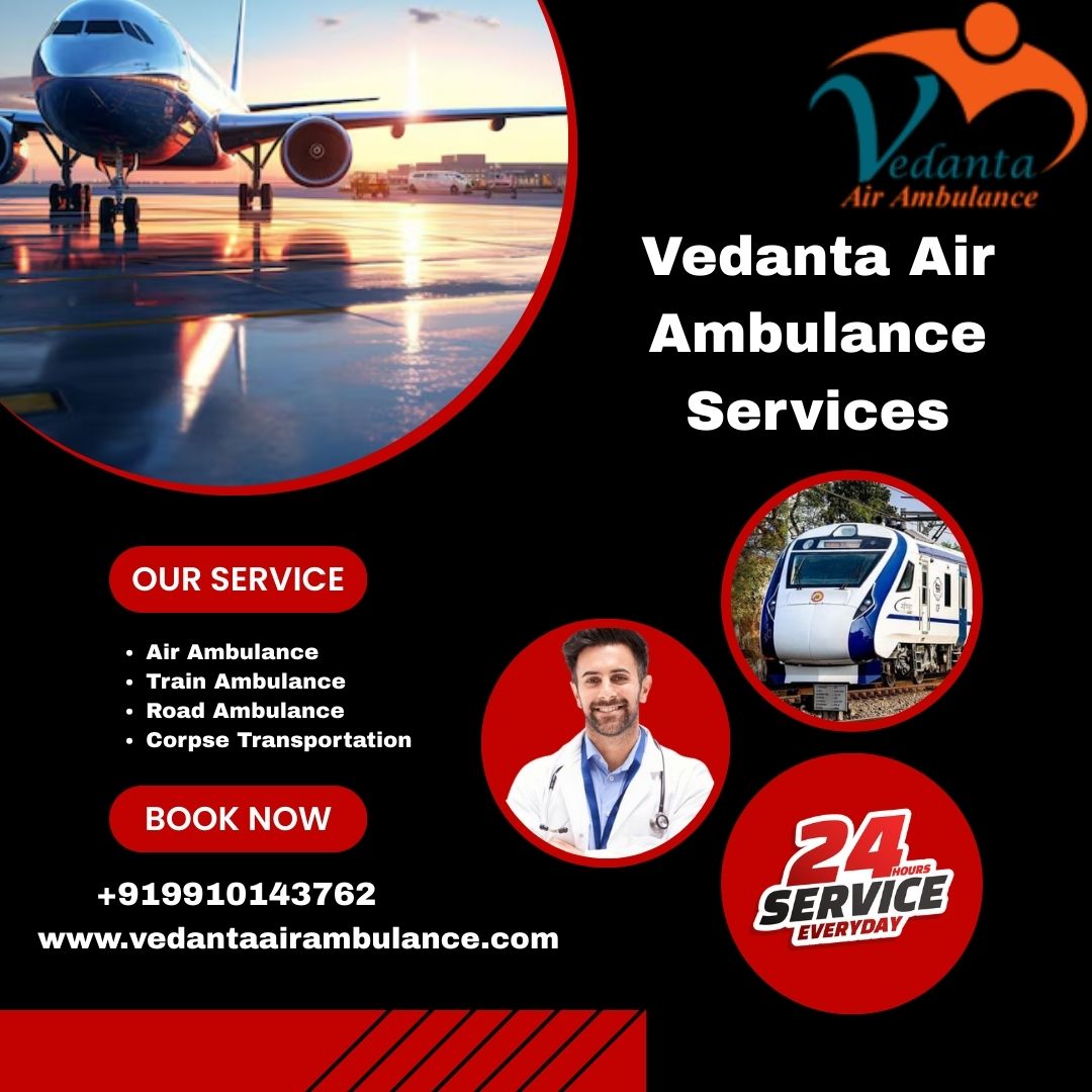 Get Safely Transport Your Patient by Vedanta Air Ambulance Service