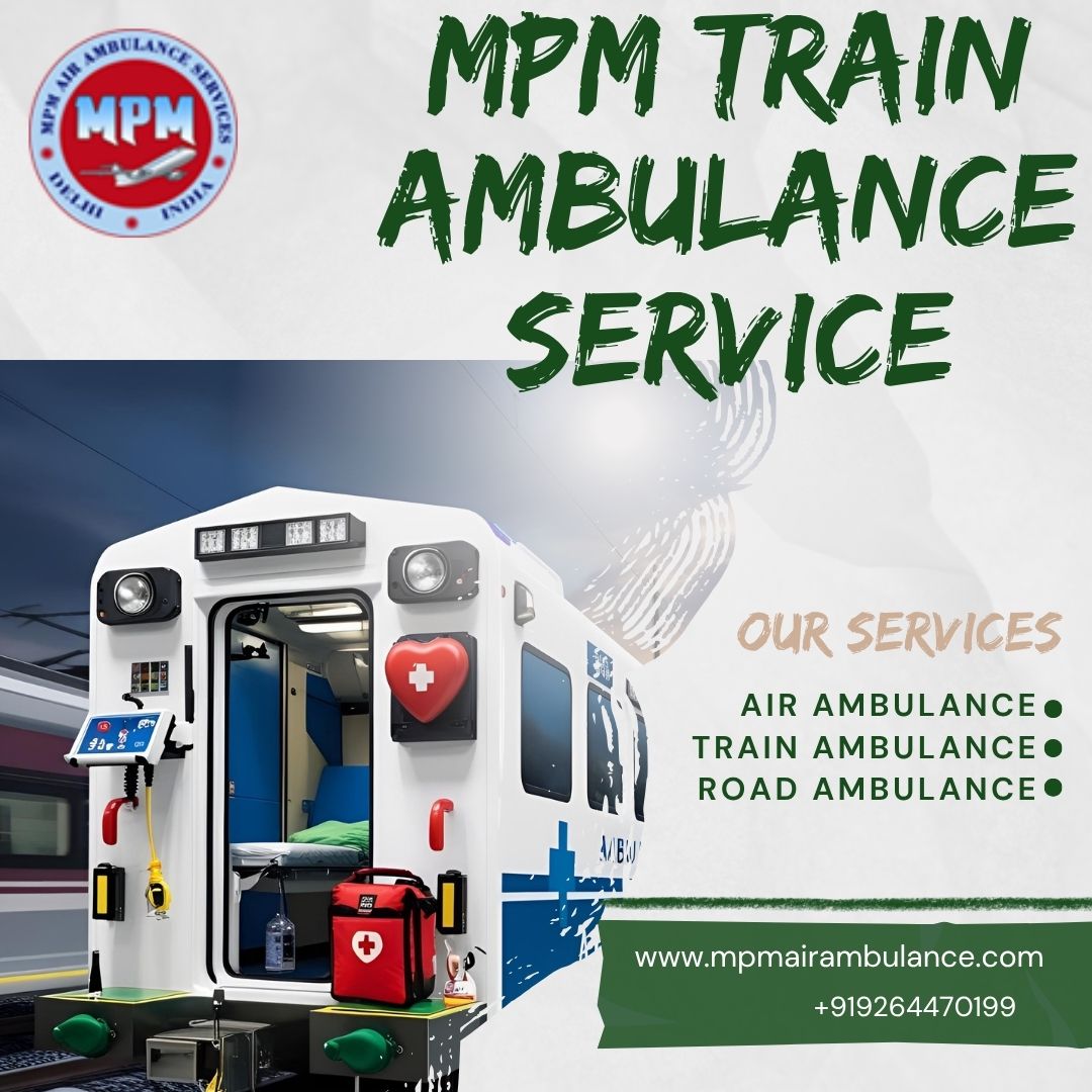MPM Train Ambulance Services from Patna- Helpful in making the shift